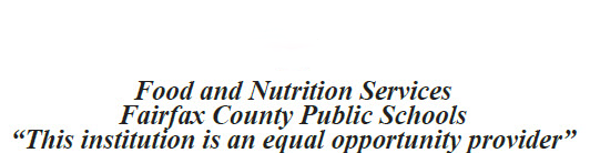 Food and Nutrition Services Fairfax County Public Schools This institution is an equal opportunity provider.